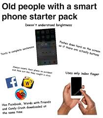 Most phones currently on the market have a touch screen. Old People With A Smart Phone Starterpacks