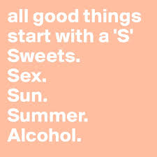 Todays letter is brought to you by captain crunch the letter w is also featured. All Good Things Start With A S Sweets Sex Sun Summer Alcohol Post By Sopheeeey On Boldomatic