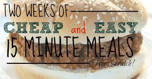 Here you'll find easy recipes and weeknight meal ideas made with real ingredients, with. 2 Weeks Of Cheap And Easy 15 Minute Meals From Scratch The Busy Budgeter
