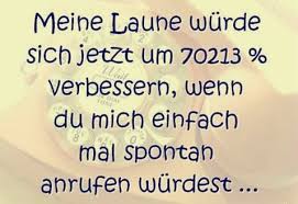 Meine Laune Wurde Sich Jetzt Um 70213 Verbessern Wenn Du Mich Einfach Mal Spontan Anrufen Wurdest Laune Spontan Weisheiten