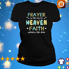 For therein is the righteousness of god revealed from faith to faith: Prayer Is The Key To Heaven Faith Unlocks The Door Shirt Hoodie Sweater Long Sleeve And Tank Top