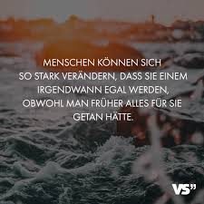Menschen Konnen Sich So Stark Verandern Dass Sie Einem Irgendwann Egal Werden Obwohl Man Fruher Alles Fur Sie Getan Hatte Visual Statements Lustige Zitate Und Spruche Zitate Trennung Spruche Zitate