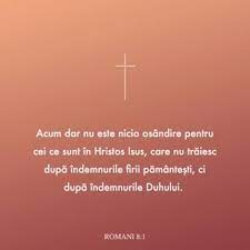 Întreabă ce nu ştii să faci din temă. Romani 8 1 Acum Dar Nu Este Nicio Osandire Pentru Cei Ce Sunt In Hristos Isus Care Nu TrÄƒiesc DupÄƒ Indemnurile Firii PÄƒmanteÈ™ti Ci DupÄƒ Indemnurile Duhului Biblia Sau Sfanta ScripturÄƒ Cu