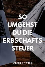 so umgehst du die erbschaftssteuer women at work erbschaftssteuer erbschaft tipps furs leben
