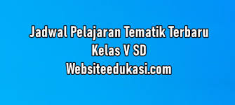 Jadwal Pelajaran Tematik Kelas 5 Tahun 2020 2021 Websiteedukasi Com