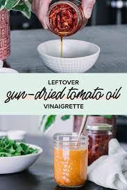 Leftover Sun Dried Tomato Oil Vinaigrette 5 Ingredients 5 Minutes Recipe Sun Dried Tomato Canning Tomatoes Recipes Seasonal Vegan Recipes