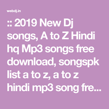 2019 New Dj Songs A To Z Hindi Hq Mp3 Songs Free Download Songspk List A To Z A To Z Hindi Mp3 Song Free Download Old Hind Dj Songs Hindi 2016 movies mp3 songs, latest songs listen download. 2019 new dj songs a to z hindi hq mp3