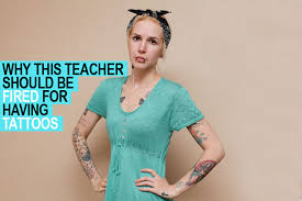 Getting a tattoo is a personal choice. 5 Reasons To Fire The Uk Tattooed Teacher