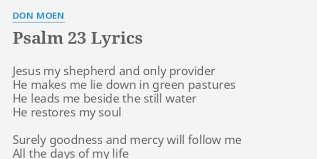 All the glory and honor. Psalm 23 Lyrics By Don Moen Jesus My Shepherd And