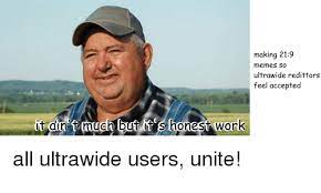 Making 219 Memes So Ultrawide Redittors Feel Accepted It Ain T Much But It S Honest Work Meme On Me Me