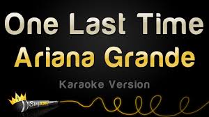 Check spelling or type a new query. Ariana Grande One Last Time Karaoke Version Youtube