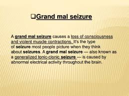 Grand mal is an older term for this type of seizure. Grand Mal Seizure Overview Medications Surgery And Other Therapies