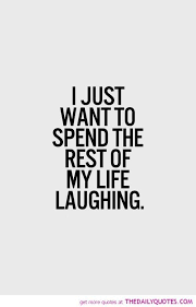 You are sure to be happy again quotes. I Just Want To Spend The Rest Of My Life Laughing Love Life Quotes Life Quotes Words Quotes
