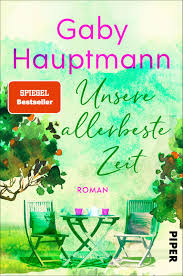 Ich habe noch einige fragen: Unsere Allerbeste Zeit Von Gaby Hauptmann Piper