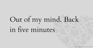 All of it is a warm up for the release of back of my mind, her debut. Out Of My Mind Back In Five Minutes Text Message By Ayub