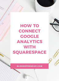 How To Connect Google Analytics To Squarespace Squarespace Tutorial Google Analytics Blogging Tips