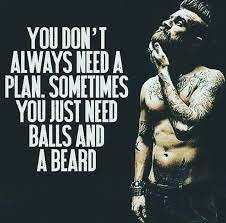Sometimes You Just Need Balls And A Beard Beard Quotes Beard Humor Epic Beard