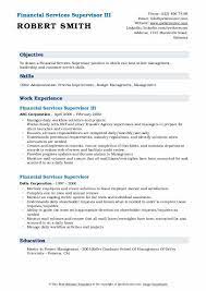 Provide supervisory coverage which will involve leading and managing the team to deliver a proactive, highly skilled and engaged team, providing 1st class service to our customers and strong support to the business. Financial Services Supervisor Resume Samples Qwikresume