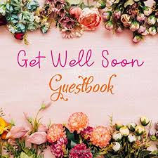 It's the world's way of saying, get well soon. from dawn to dusk, i pray for your quick recovery and good health. Get Well Soon Guestbook Flowers Cover Signing Well Wishes Message Book 8 5 8 5 Inches 100 Pages Copper Win 9781691611003 Amazon Com Books