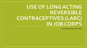 Find the career that's right for you. Use Of Long Acting Reversible Contraceptives Larc In Job Corps Ppt Video Online Download