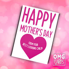And mother's day is celebrated to give gift to your best gift. Happy Mother S Day From Your Best Looking Child Funny Mother S Day Card Omg Cards