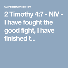 2 Timothy 4 7 Niv I Have Fought The Good Fight I Have Finished T Fight The Good Fight 2 Timothy 2 Timothy 4 7