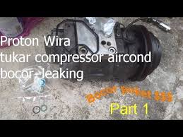 Cara isi gas aircond kereta tukar compressor youtube. Proton Wira Tukar Compressor Aircond Bocor Leaking Part 1 Youtube