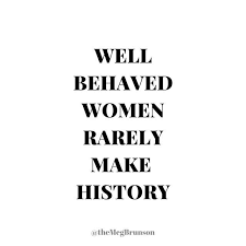 I recognize some of the women in this poster well behaved women rarely make history, but not all of them. Well Behaved Women Rarely Make History I Love Being Reminded Of This Sometimes You Need A Little Excuse To Be A Little Bad Quote Quote