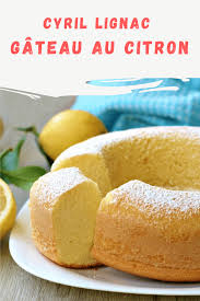 Cyril Lignac Gateau Au Citron Ma Patisserie Recette Gateau Au Citron Idee Recette Dessert Citron