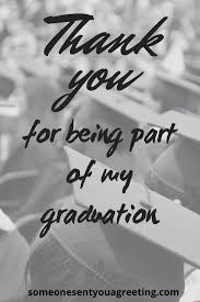 I feel really special and am thankful that so many people have taken the time to wish me well on this step in both my education and my teaching journey. 41 Thank You Messages For Family And Friends On My Graduation Someone Sent You A Greeting