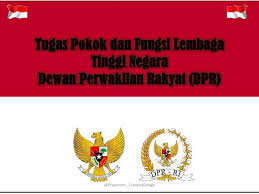 Fungsi utama dpr dalam pemerintahan indonesia adalah sebagai badan yang mewakili suara rakyat. Tugas Pokok Dan Fungsi Lembaga Tinggi Negara