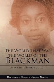 The World That Was the World of the Blackman: And What Happened to It:  Maddox Nablisi, Hadja Aisha Cassana: 9781648584459: Amazon.com: Books