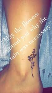 May The Flowers Remind You Why The Rain Is Necessary Tattooquotes Tattoos Quotes Quotetattoo Tattooideas Good Tattoo Quotes Inspirational Tattoos Tattoos