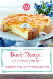 Mandarinen Schmand Kuchen Das Original Rezept Wunderweib Mandarinen Schmand Kuchen Madarinen Schmand Kuchen Kuchen Rezepte Einfach