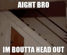 Alright Bro Head Out Gif Alright Bro Head Out Gotta Go Discover Share Gifs