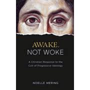 Awake, Not Woke: A Christian Response to the Cult of Progressive Ideology:  Noelle Mering: 9781505118421