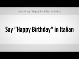 Birthday Wishes In Italiano Multiple Ways To Say Happy Birthday In Italian Everybodylovesitalian Com Italian Sayings Happy Birthday Italian Learning Italian Italian Lessons