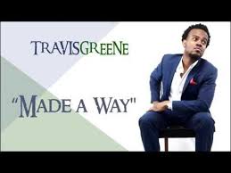 Made A Way Travis Greene Praise Songs Gospel Music Gospel Song