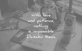 I still don't know if this kind of love exists but what i do know is that in my mind, it does. 155 Patience Quotes