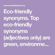 Eco Friendly Synonyms Top Eco Friendly Synonyms Adjectives Only Are Green Environmentally Friendly And Environment Friendly Adjectives Eco Friendly Eco