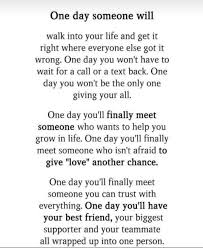 One Day Someone Will Walk Into Your Life True Quotes Meaningful Quotes Inspirational Quotes