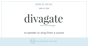 Divagate Hasn T Wandered Far In Meaning From Its Latin Ancestors It Descends From The Verb Divagari Which Comes F Good Vocabulary Words Word Of The Day Words