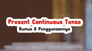 Maybe you would like to learn more about one of these? Belajar Present Continuous Tense Rumus Dan Penggunannya Zona Belajar Bahasa Inggris