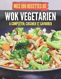 Dans un wok très chaud, mettre un filet d'huile d'olive et la répartir sur toute la surface. Mes 100 Recettes De Wok Vegetarien A Completer Cuisiner Et Savourer Carnet Livre Et Cahier De Cuisine A Ecrire Remplir Completer Soi Meme I Poele Et De Facon Rapide
