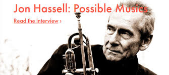 Listen to and download jon hassell music on beatport. Good Read Ableton Interview Jon Hassell Possible Musics Mark Mosher
