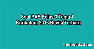 Soal Pas Kelas 3 Tema 1 K13 Dan Kunci Jawaban Websiteedukasi Com