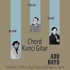 Chord Kunci Gitar Adu Rayu Yovie Tulus Glenn Kord Asli Original Chord Gitar Online Penyanyi jebolan ajang pencarian bakat indonesian idol itu merilis lagu yang berjudul rayu pada tanggal 20 juli 2019. chord kunci gitar adu rayu yovie