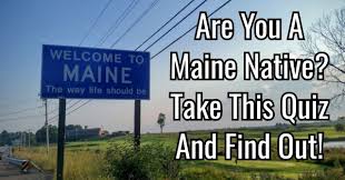 Here is how to pick the best hard trivia questions: Are You A Maine Native Take This Quiz And Find Out All About States