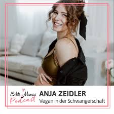 Anja zeidler was born on july 27, 1993 in lucerne, kanton luzern, switzerland. Vegane Ernahrung In Der Schwangerschaft Echte Mamas Podcast
