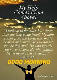 My Help Comes From Above Blessed Morning Quotes Good Morning Quotes Morning Scripture